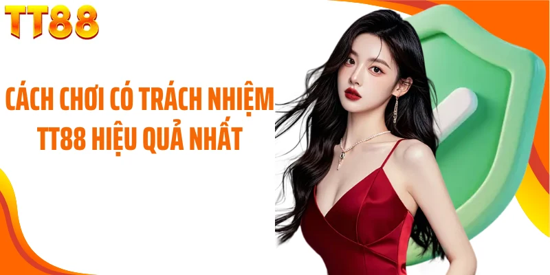 Cách chơi có trách nhiệm TT88 hiệu quả nhất